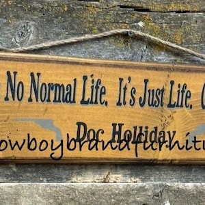 There&#39;s No Normal Life. It&#39;s Just Life. Get On With It.  Doc Holliday, Tombstone Quote.  Western, Antiqued Wooden Sign