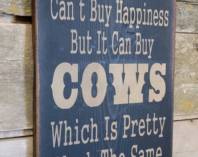 Money Can't Buy Happiness, But It Can Buy Cows, Which Is Pretty Much The Same Thing, Humorous, Western, Antiqued, Wooden Sign in BLACK