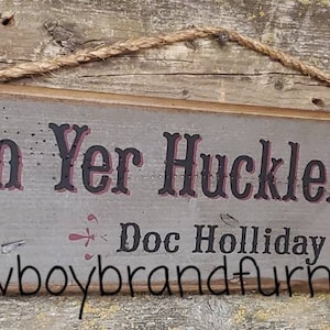 I&#39;m Yer Huckleberry-Doc Holliday, Tombstone Movie Quote, Western, Antiqued, Wooden Sign