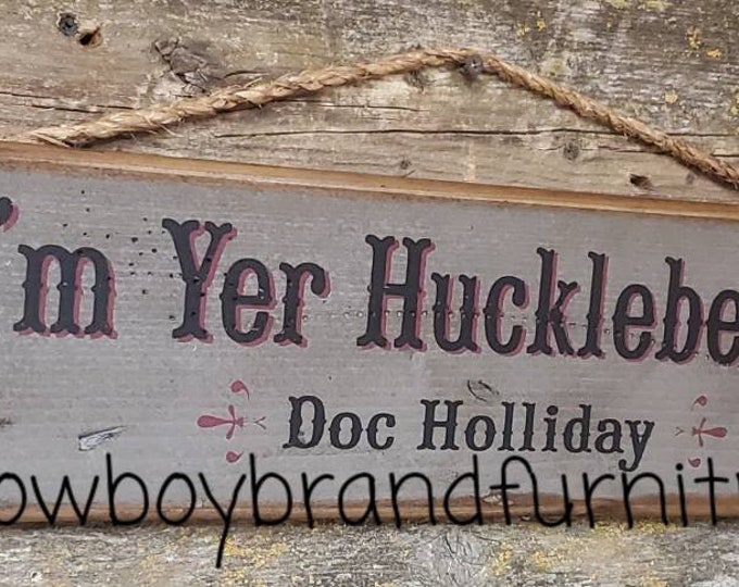 I'm Yer Huckleberry-Doc Holliday, Tombstone Movie Quote, Western, Antiqued, Wooden Sign