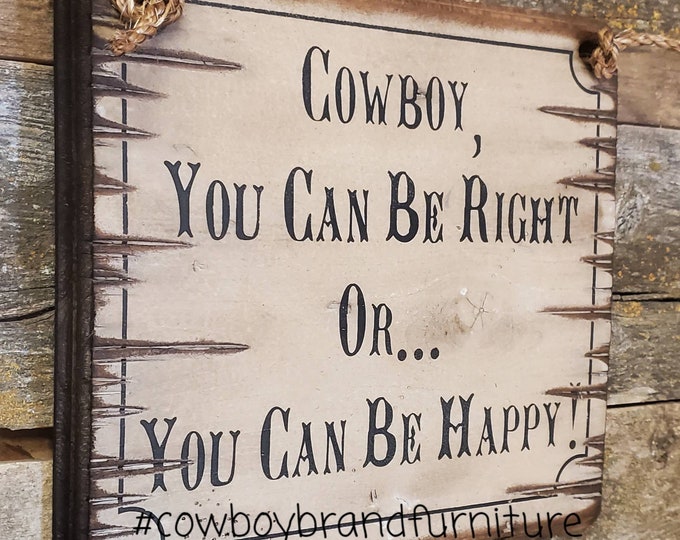 Cowboy, You Can Be Right, Or You Can Be Happy, Western, Antiqued, Wooden Sign