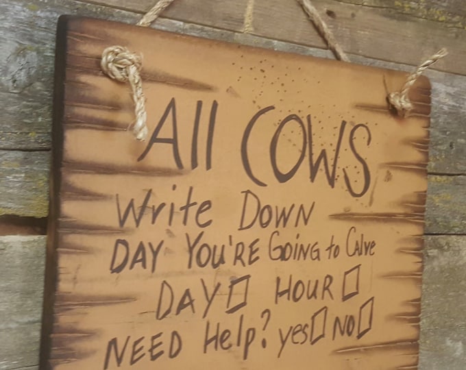 All Cows Write Down Day You're Going To Calve, Humorous, Western, Antiqued, Wooden Sign in TAN