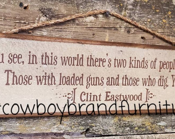 You see, in this world there's two kinds of people, my friend… Clint Eastwood, Western Movie Quote, Western, Antiqued Wooden Sign