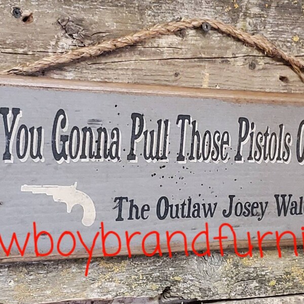 Você vai sacar essas pistolas ou assobiar Dixie, The Outlaw Josey Wales, Western, antigo, placa de madeira