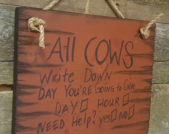 All Cows Write Down Day You're Going To Calve, Humorous, Western, Antiqued, Wooden Sign in RUSTY RED