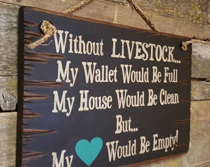Without LIVESTOCK... My Wallet Would Be Full, My House Would Be Clean, But... My Heart Would Be Empty! Western, Antiqued, Wooden Sign