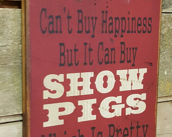 Money Can't Buy Happiness, But It Can Buy Show Pigs, Which Is Pretty Much The Same Thing, Humorous, Western, Antiqued, Sign in BRICK RED