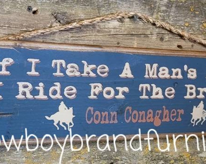 If I Take A Man's Money, I Ride For The Brand, Conn Conagher, Conagher Movie Quote, Western, Antiqued, Wooden Sign