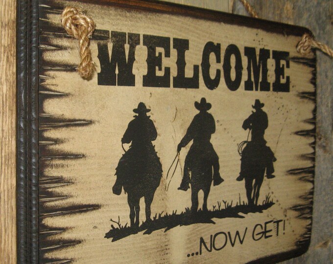 Welcome...Now Get, Western, Antiqued, Wooden Welcome Sign