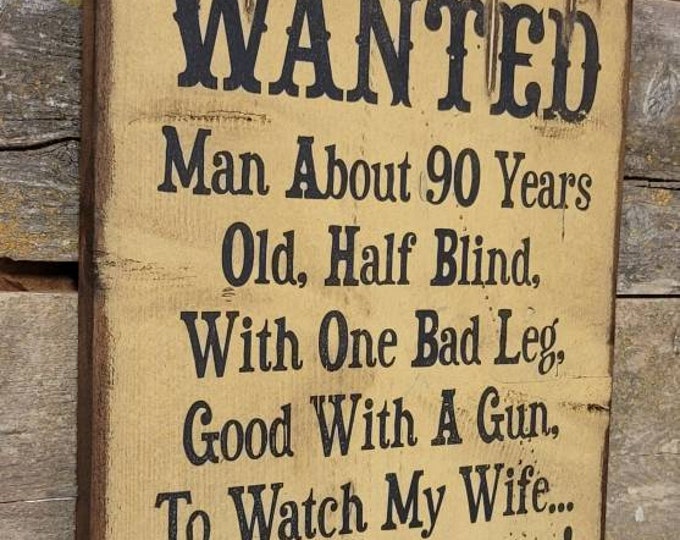 WANTED: Man About 90 Years Old, Half Blind, With One Bad Leg, Good With A Gun… Humorous, Rustic, Wooden, Antiqued Sign