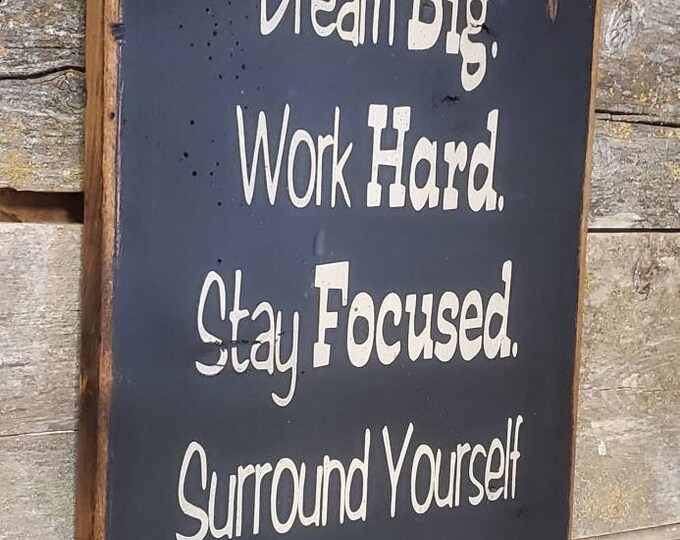 Dream Big. Work Hard. Stay Focused.  Surround Yourself With Good Cattle, Western, Antiqued, Wooden Sign in BLACK
