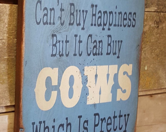 Money Can't Buy Happiness, But It Can Buy Cows, Which Is Pretty Much The Same Thing, Humorous, Western, Antiqued, Wooden Sign in LIGHT BLUE
