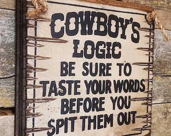 Cowboys Logic: Be Sure To Taste Your Words Before You Spit Them Out, Western, Antiqued, Wooden Sign