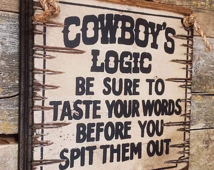 Cowboys Logic: Be Sure To Taste Your Words Before You Spit Them Out, Western, Antiqued, Wooden Sign