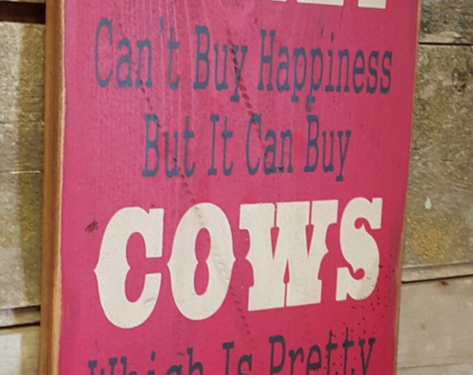 Money Can't Buy Happiness, But It Can Buy Cows, Which Is Pretty Much The Same Thing, Humorous, Western, Antiqued, Wooden Sign in RED