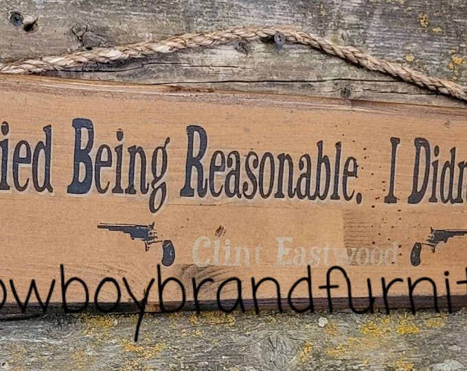 I Tried Being Reasonable, I Didn't Like It, Clint Eastwood, Western, Antiqued, Wooden Sign