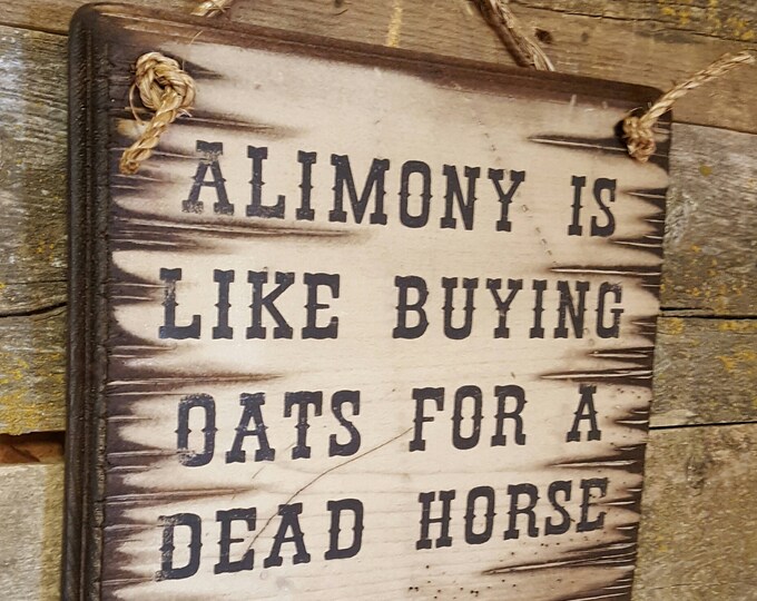 Alimony Is Like Buying Oats For A Dead Horse, Western, Antiqued, Wooden Sign