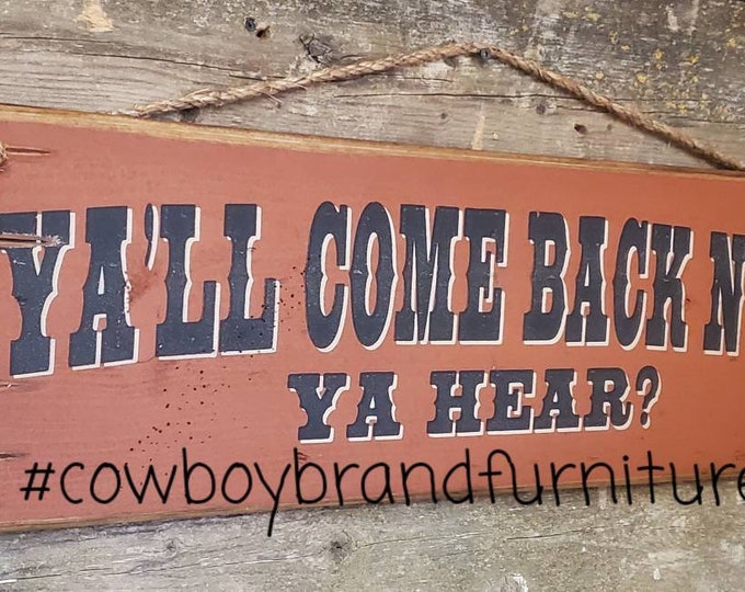 Ya'll Come Back Now, Ya Hear??  Western, Antiqued, Wooden, Welcome and Entry Way Wooden Sign