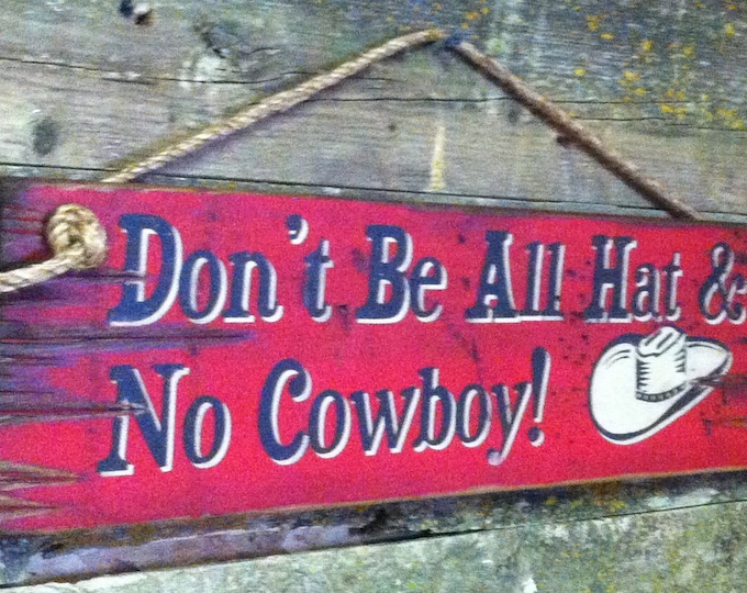 Don't Be All Hat and No Cowboy, Western, Antiqued, Wooden Sign