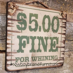 5.00 Fine For Whining, Western, Antiqued, Wooden Sign