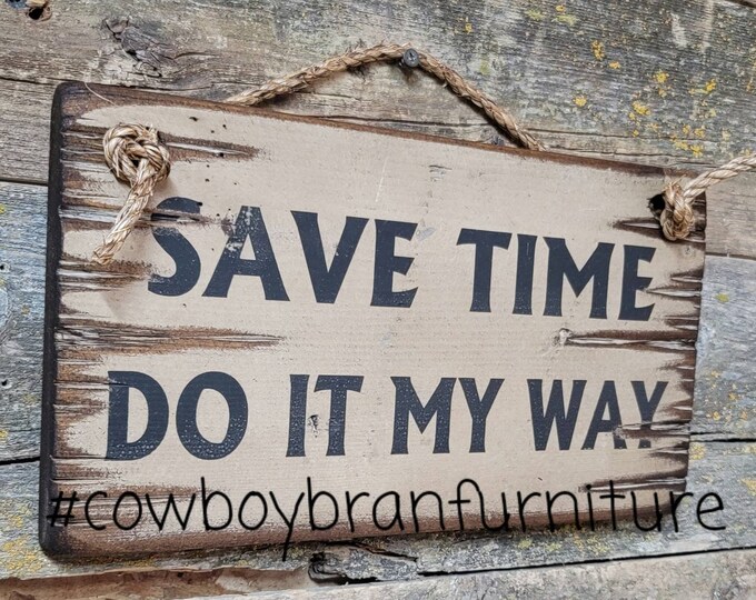 Save Time, Do It My Way! Western, Antiqued, Humorous, Wooden Sign