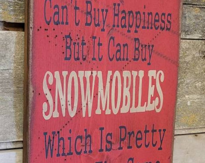 Money Can't Buy Happiness, But It Can Buy Snowmobiles, Which Is Pretty Much The Same Thing, Humorous, Western, Antiqued, Wooden Sign
