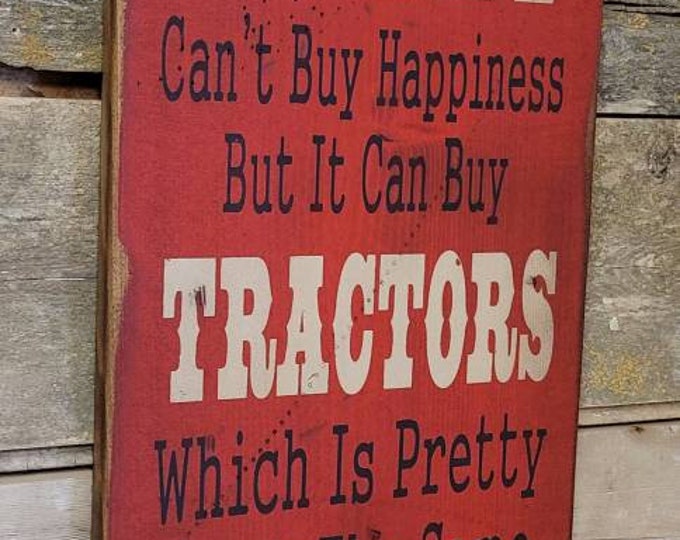Money Can't Buy Happiness, But It Can Buy Tractors, Which Is Pretty Much The Same Thing, Humorous, Western, Antiqued, Wooden Sign in RED