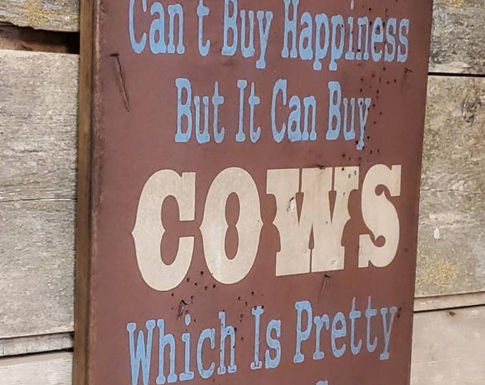 Money Can't Buy Happiness, But It Can Buy Cows, Which Is Pretty Much The Same Thing, Humorous, Western, Antiqued, Wooden Sign