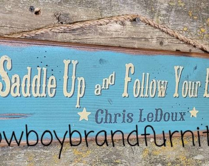Saddle Up & Follow Your Dreams- Chris LeDoux, Western, Antiqued, Wooden Sign
