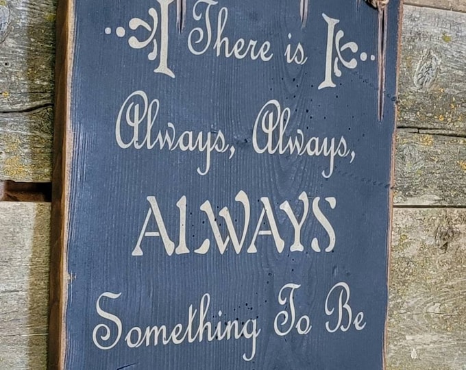There Is Always, Always, ALWAYS Something To Be Thankful For, Antiqued, Rustic, Wooden Sign in BLACK