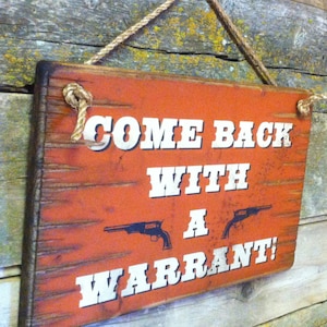 Come Back With A Warrant, Western, Antiqued, Wooden Sign