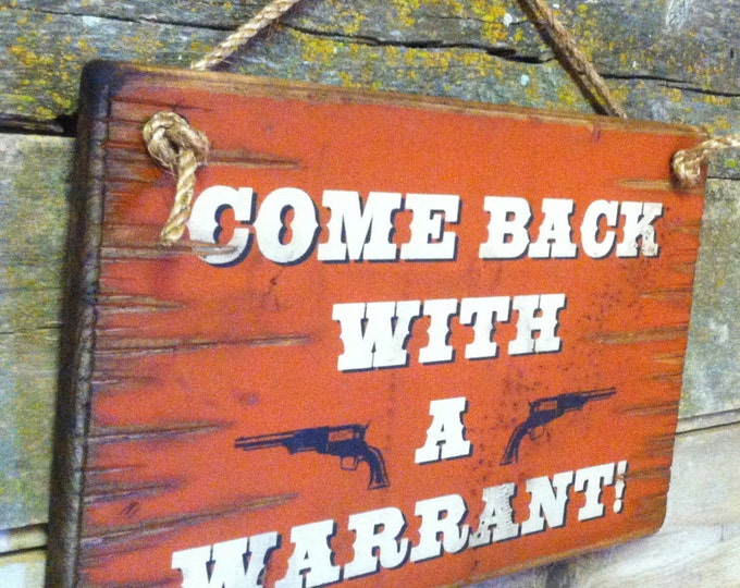 Come Back With A Warrant, Western, Antiqued, Wooden Sign