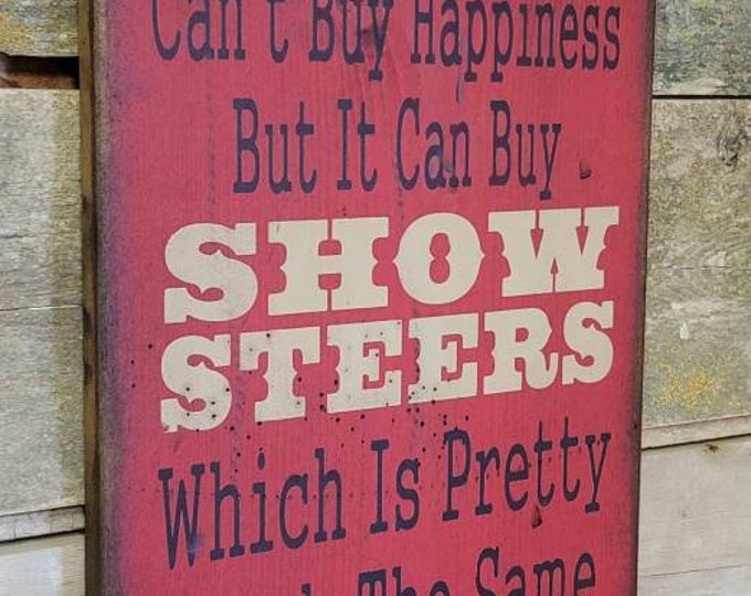 Money Can't Buy Happiness, But It Can Buy Show Steers, Which Is Pretty Much The Same Thing, Humorous, Western, Antiqued, Wooden Sign in RED