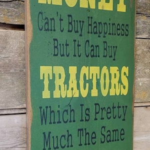 Money Can&#39;t Buy Happiness, But It Can Buy Tractors, Which Is Pretty Much The Same Thing, Humorous, Western, Antiqued, Wooden Sign in GREEN