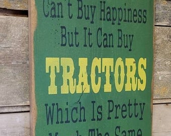 Money Can't Buy Happiness, But It Can Buy Tractors, Which Is Pretty Much The Same Thing, Humorous, Western, Antiqued, Wooden Sign in GREEN