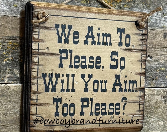 We Aim To Please, So Will You Aim Too Please, Humorous, Western, Antiqued, Wooden Sign
