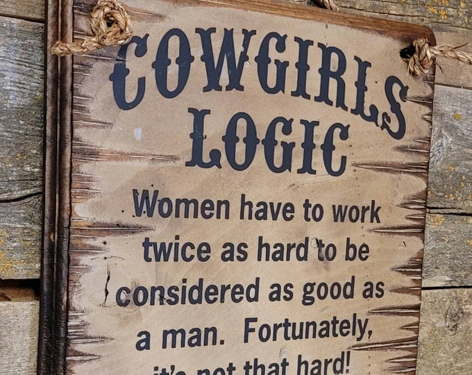 Cowgirls Logic, Women Have To Work Twice As Hard, Western, Antiqued Sign