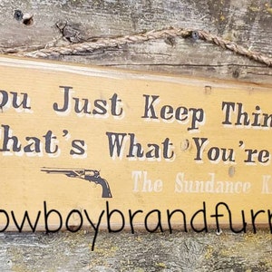 You Just Keep Thinkin' Butch.  That's What You're Good At.  The Sundance Kid, Butch Cassidy & The Sundance Kid Quote, Western, Wooden Sign
