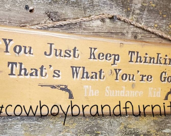 You Just Keep Thinkin' Butch.  That's What You're Good At.  The Sundance Kid, Butch Cassidy & The Sundance Kid Quote, Western, Wooden Sign