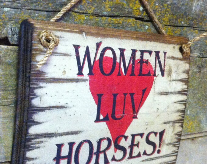 Women Luv Horses, Humorous, Western, Antiqued, Wooden Sign