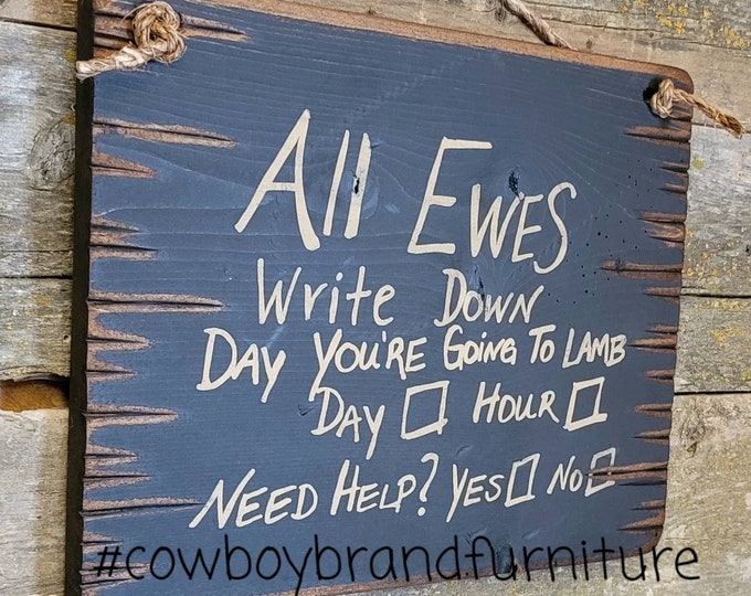All Ewes Write Down Day You're Going To Lamb, Day, Hour… Need Help? Yes or No? Western, Antiqued, Wooden Sign in BLACK