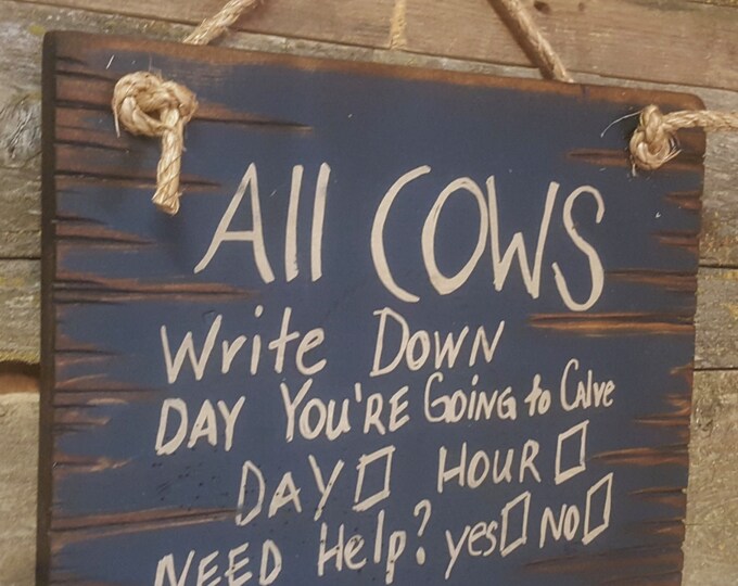 All Cows Write Down Day You're Going To Calve, Humorous, Western, Antiqued, Wooden Sign in NAVY