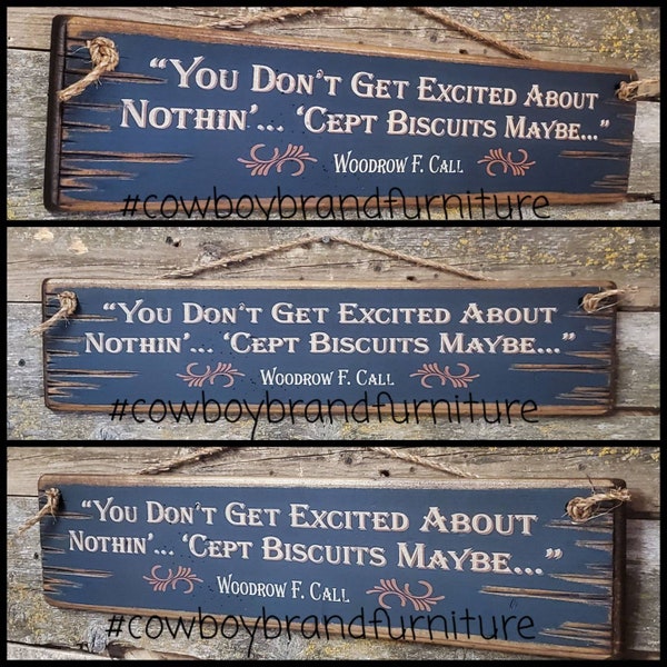 You Don't Get Excited About Nothin'... 'Cept Biscuits Maybe, Woodrow F. Call, Lonesome Dove, Western, Antiqued, Rustic, Wooden Sign