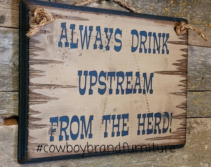 Always Drink Upstream From The Herd, Western, Antiqued, Wooden Sign