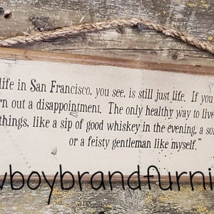 Lorie Darlin&#39;, Life In San Francisco, You See, Is Still Just Life... Augustus McCrae, Lonesome Dove Quote, Western, Antiqued, Wooden Sign