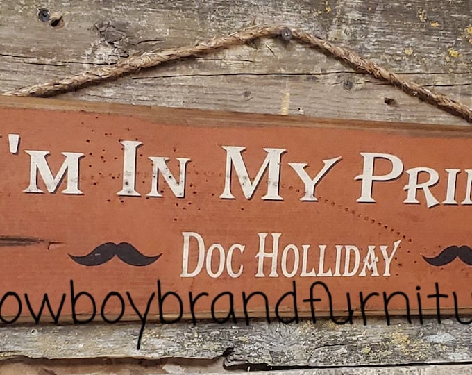 I'm In My Prime, Doc Holliday, Tombstone Movie Quote, Western, Antiqued, Rustic, Wooden Sign