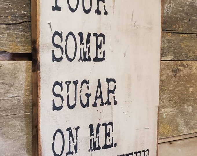 Pour Some Sugar On Me -Coffee, Western, Antiqued, Rustic, Kitchen, Coffee, Wooden Sign