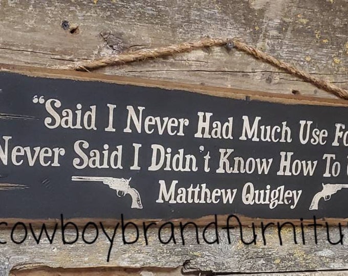 Said I Never Had Much Use For One.  Never Said I Didn't Know How To Use One.  Matthew Quigley, Quigley Down Under, Western, Wooden Sign.