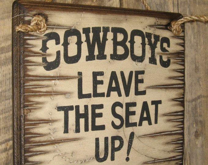 Cowboys Leave The Seat Up, Humorous, Western, Antiqued, Wooden Sign