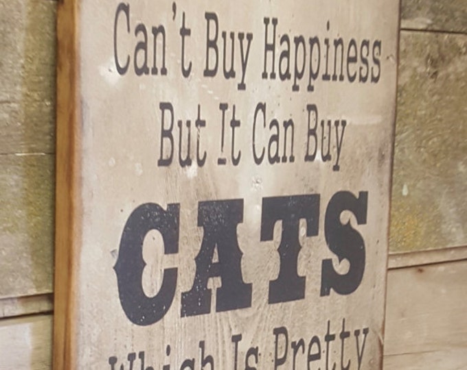 Money Can't Buy Happiness, But It Can Buy Cats, Which Is Pretty Much The Same Thing, Humorous, Western, Antiqued, Wooden Sign